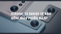 Xiaomi 12 series sẽ bao gồm mấy phiên bản?