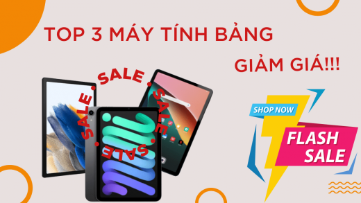 Top 3 máy tính bảng giảm giá kịch sàn kèm hàng loạt ưu đãi siêu hấp dẫn trong năm 2022