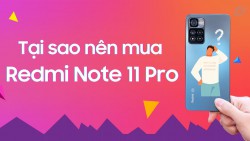 Những lý do nên mua ngay Xiaomi Redmi Note 11 Pro ?