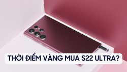 Có nên mua Galaxy S22 Ultra thời điểm này khi giá đang cao ?