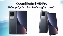 Thông tin về Xiaomi Redmi K50 Pro trước ngày ra mắt