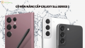 Có nên nâng cấp Galaxy S22 series tại thời điểm này?