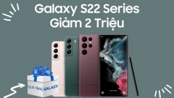 Ưu đãi mua Galaxy S22 series nhận ngay 2 triệu tiền mặt
