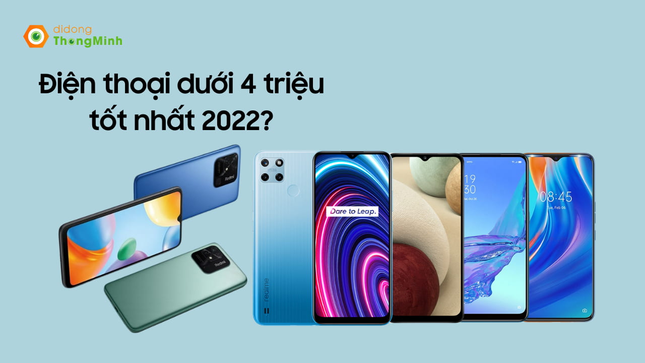 Điện thoại dưới 4 triệu tốt nhất 2022 - TOP 5 lựa chọn phù hợp | Tin công nghệ