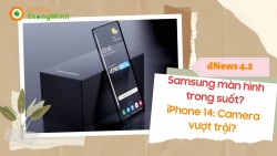 Điện thoại mới của Samsung có màn hình trong suốt? Camera iPhone 14 nâng cấp vượt trội - dNews 4.2