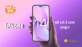 NÓNG: iPhone 14 ra mắt sẽ có 2 con chip xuất hiện?