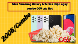 Mua Samsung Galaxy A Series nhận ngay combo CGV cực Hot
