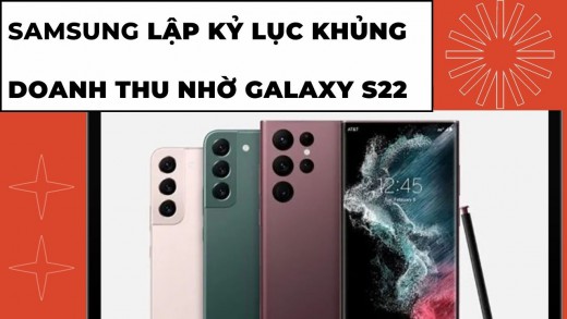 Doanh số bán Galaxy S22 tăng lên bất ngờ, Samsung