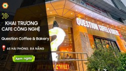 Quán cà phê đẹp ở Đà Nẵng 2022: Question Coffee & Bakery - Cà phê công nghệ có gì mới độc lạ?