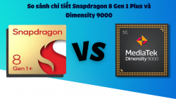 So sánh chip Dimensity 9000 và Snapdragon 8 Gen 1 Plus kẻ tám lạng người nửa cân