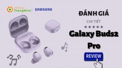 Đánh giá chi tiết Galaxy Buds2 Pro: Thiết kế độc đáo, chất âm ấn tượng cùng thời lượng pin bền bỉ
