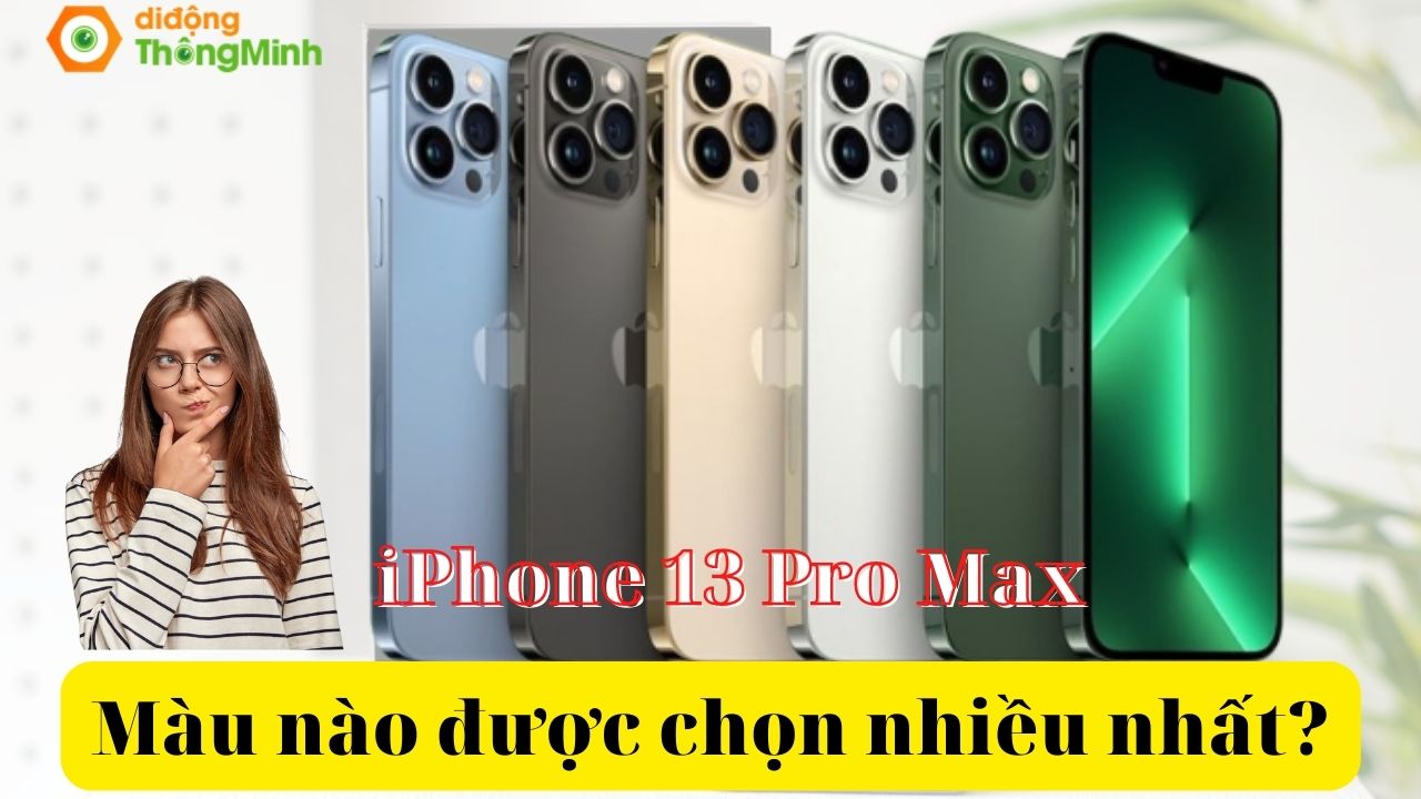 iPhone 13 Pro Max có bao nhiêu màu sắc? Màu nào được chọn nhiều nhất | Tư vấn chọn mua