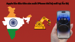 Apple sản xuất iPhone bên ngoài Trung Quốc, Ấn độ là quốc gia được lựa chọn