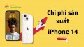 Chi phí sản xuất điện thoại iPhone 14 cao hơn 20% so với phiên bản iPhone 13