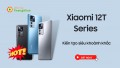 Bộ đôi siêu phẩm Xiaomi 12T / 12T Pro chính thức lên kệ với hiệu năng đỉnh cao, giá chỉ từ 12 triệu