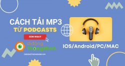 Tải định dạng Audio Mp3 từ Podcasts cực dễ IOS,Android,Win,MacOS