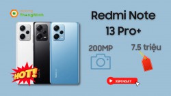 Thông tin mới nhất về Redmi Note 13 Pro+: Giá từ 7,5 triệu, camera 200 MP, màn hình 120Hz