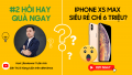 iPhone Xs Max rẻ chỉ hơn 6 triệu: nên mua hay không? Hỏi hay quà ngay #2