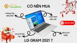 Có nên mua Laptop LG gram 2021? LG gram 2021 giá như thế nào?