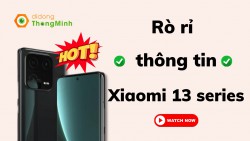 Rò rỉ thêm thông tin về cấu hình, màu sắc và thông số kỹ thuật của Xiaomi 13 series