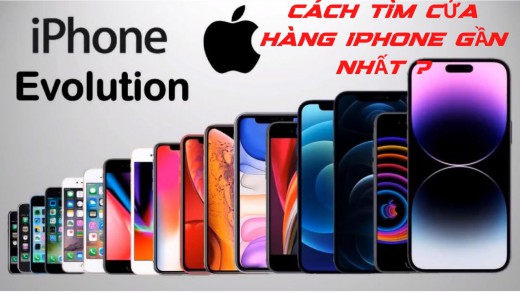 Cách tìm cửa hàng iPhone gần nhất đang mở cửa - Giá rẻ chính hãng