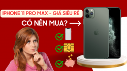 Có nên mua iPhone 11 Pro Max năm 2023? Tư vấn chi tiết nhất!