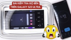 Samsung Galaxy S23 Ultra: Liệu có thật sự bền?