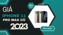 Giá iPhone 11 Pro Max cũ đầu năm 2023