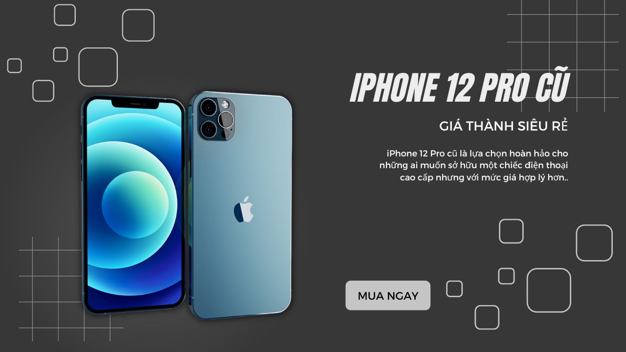Thời tới! Sở hữu ngay dế sang iPhone 12 Pro cũ với giá thành rẻ