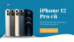 iPhone 12 Pro cũ bị kích khỏi hội máy hạng sang, rớt xuống hạng giá rẻ