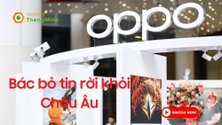 Oppo chính thức bác bỏ tin đồn rút khỏi thị trường Châu Âu