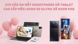 ZTE vừa ra mắt smartphone và tablet cao cấp mới: Axon 50 Ultra và Axon Pad