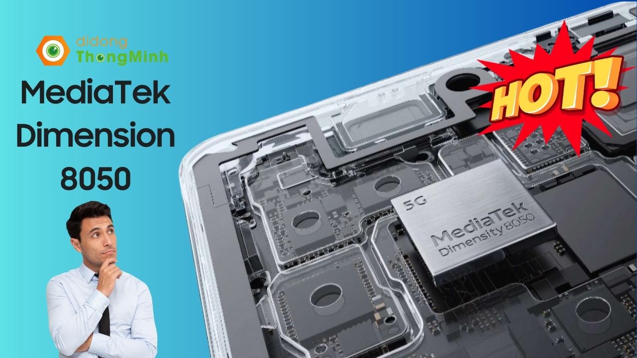 Chip mới: MediaTek Dimension 8050 ra mắt với lõi CPU chính 3GHz