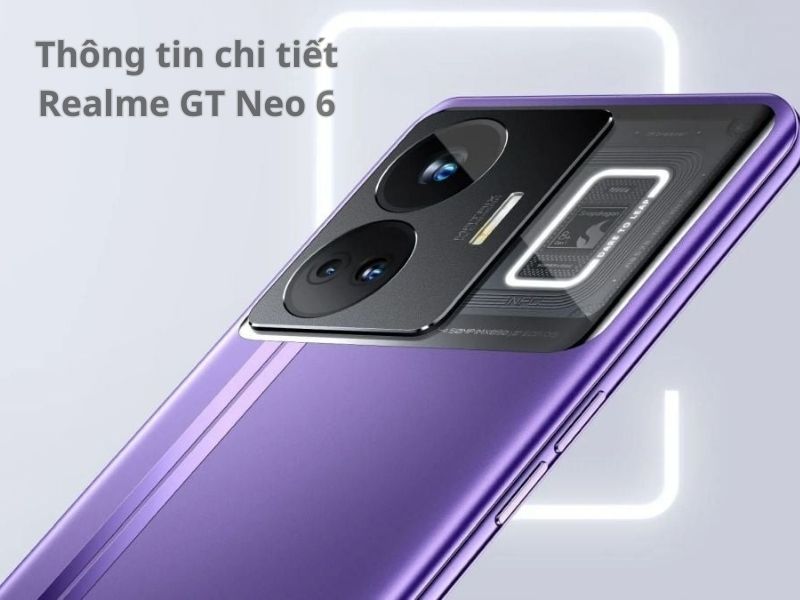 Rò rỉ thiết kế, thông số kỹ thuật của Realme GT Neo 6