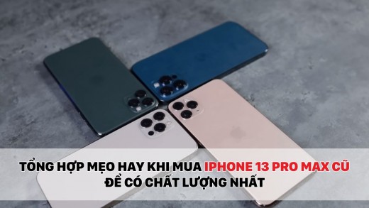 Tổng hợp mẹo hay khi mua iphone 13 pro max cũ để có chất lượng nhất