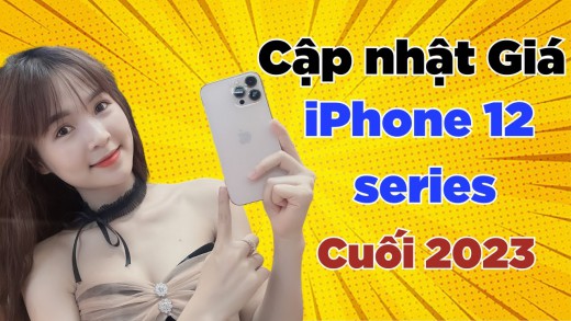 Cập nhật bảng giá iPhone 12 series cũ cuối năm 2023