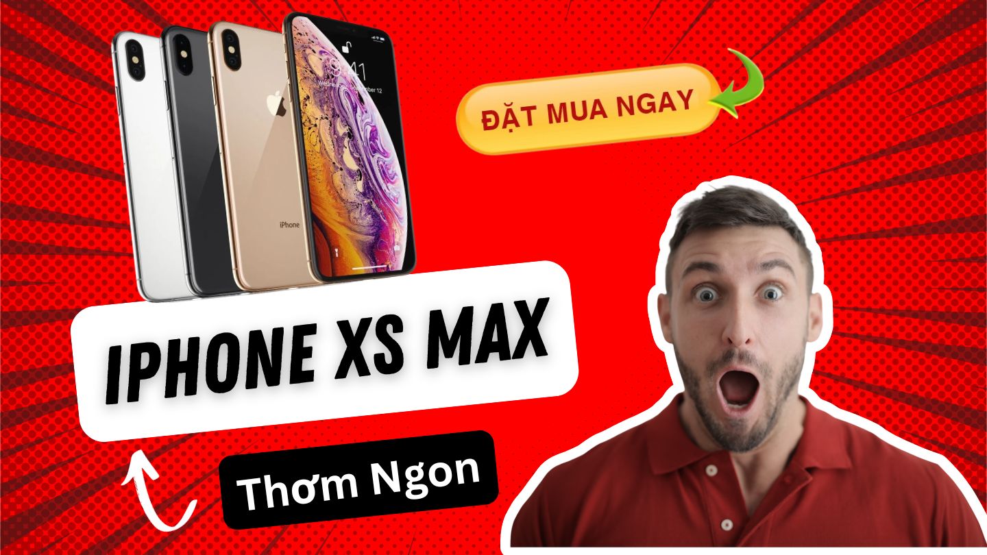 iPhone XS Max cũ mới chính là chiếc điện thoại thơm ngon nhất ở hiện tại