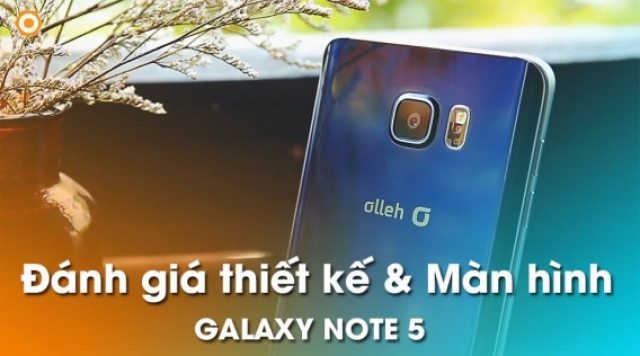 Đánh giá chi tiết thiết kế và màn hình Samsung Galaxy Note 5: Cuộc lột xác ngoạn mục - Di Động Thông Minh