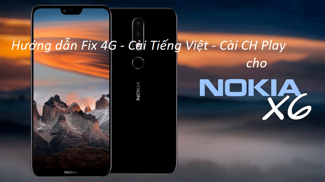 Hướng dẫn Fix 4G cài Tiếng Việt và CH Play cho Nokia X6