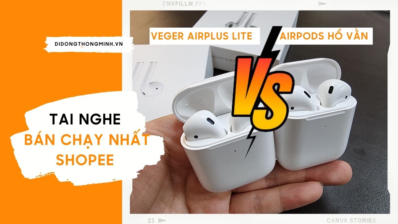 So sánh tai nghe bán chạy nhất Shopee AirPods Hổ Vằn và Veger AirPlus Lite: rất đáng cân nhắc