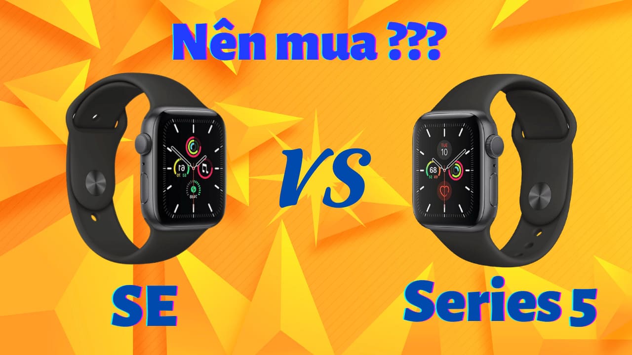 Apple Watch SE có đáng mua hơn Series 5
