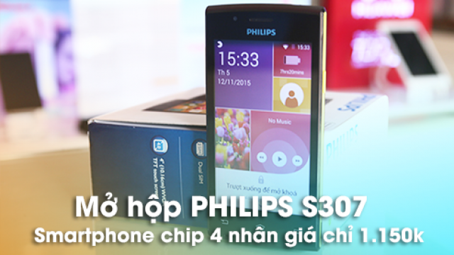 Mở hộp Philips S307: Smartphone chip 4 nhân giá rẻ chỉ dưới 1 triệu