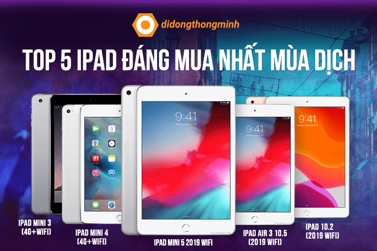 Top 5 iPad đáng mua nhất mùa dịch: bạn chọn iPad nào?
