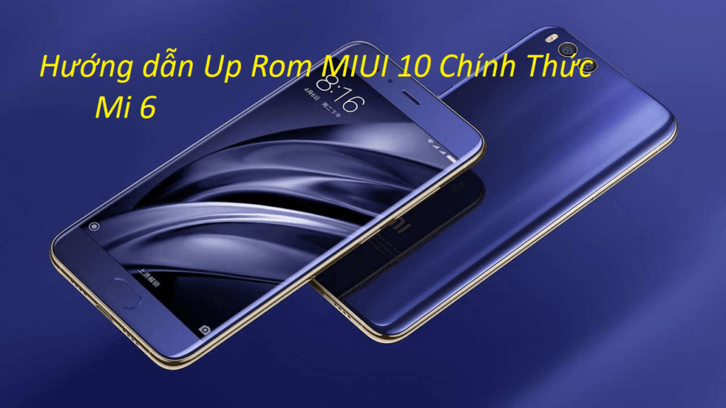 Hướng dẫn Up Rom MIUI 10 Chính Thức Cho MI 6 - Di Động Thông Minh