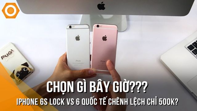 Chọn gì bây giờ: iPhone 6s Lock vs 6 Quốc tế chênh lệch chỉ 500k? - Di Động Thông Minh