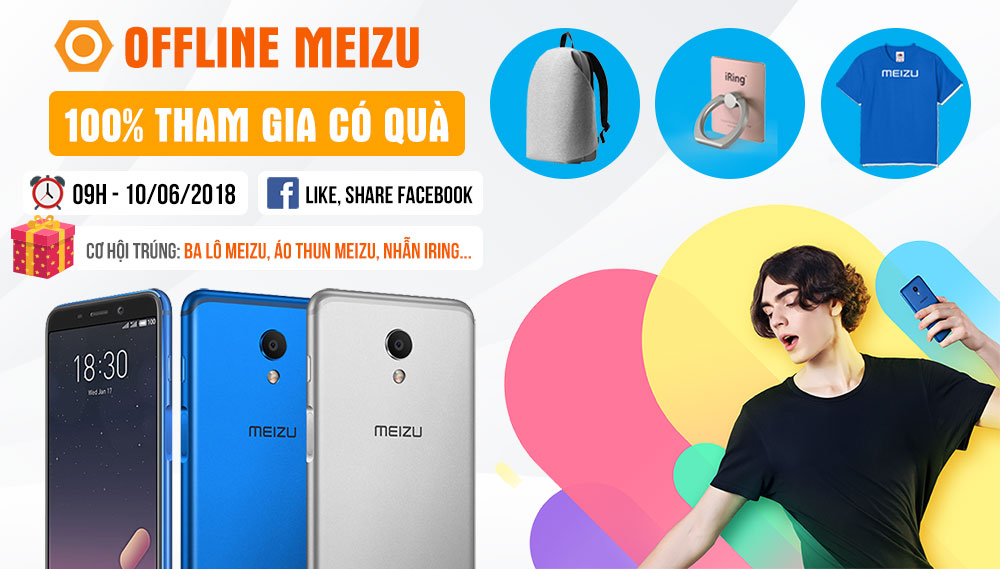 Offline Meizu Di Động Thông Minh -100% có quà, trải nghiệm siêu phẩm