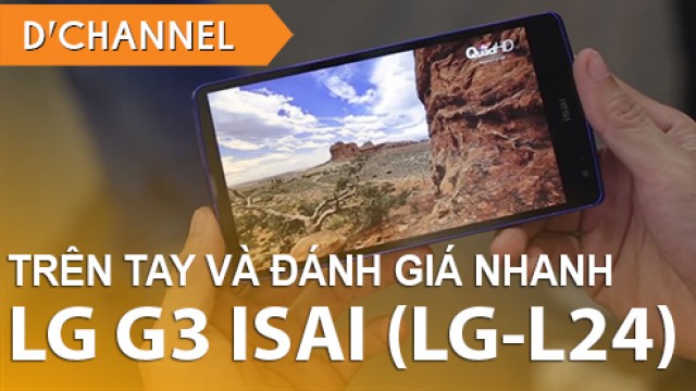 Trên tay và đánh giá nhanh LG G3 ISAI Nhật Bản (LG-L24) - Di Động Thông Minh