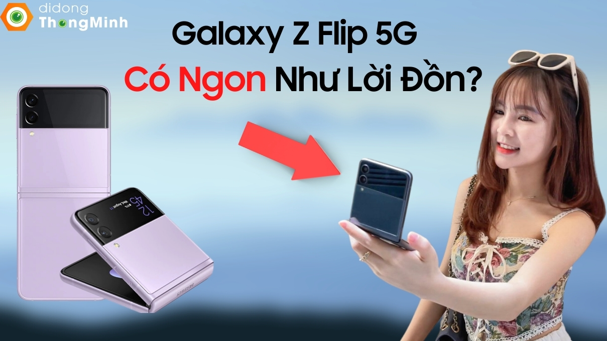 Đánh giá Galaxy Z Flip 3 siêu chi tiết| Có nên mua Galaxy Z Flip 3
