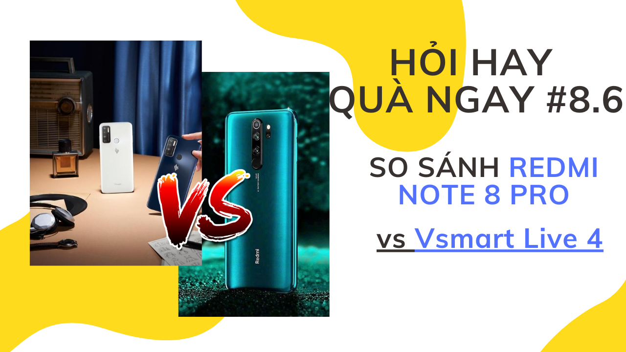 So sánh Redmi Note 8 Pro với Vsmart Live 4? Hỏi Hay Quà Ngay #8.6