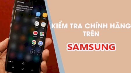 Cách kiểm tra điện thoại Samsung chính hãng - Di Động Thông Minh